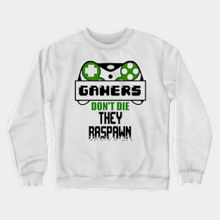 Gamers don't die They raspawn Crewneck Sweatshirt